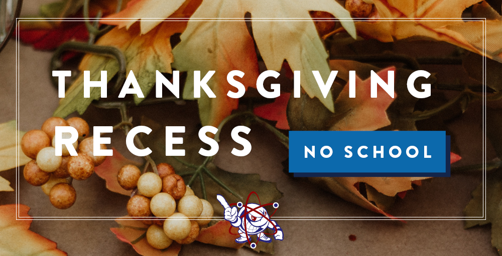 There will be no school on Wednesday, November 27th through Friday, November 29th