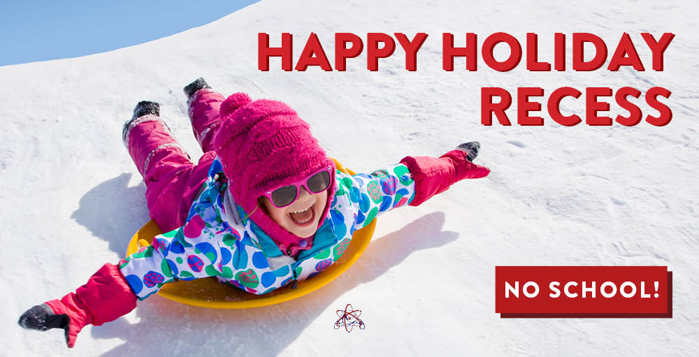 There will be no school on Thursday, December 23rd through Friday, December 31st for Winter Recess. We look forward to welcoming back the Atoms on 1/3/22.